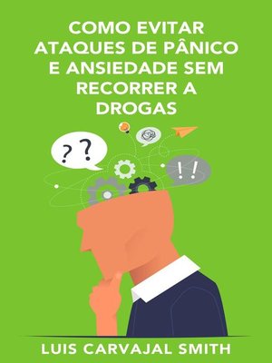 cover image of Como controlar a ansiedade e os ataques de pânico sem drogas em um curto espaço de tempo